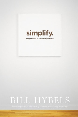 Simplify: Ten Practices to Unclutter Your Soul