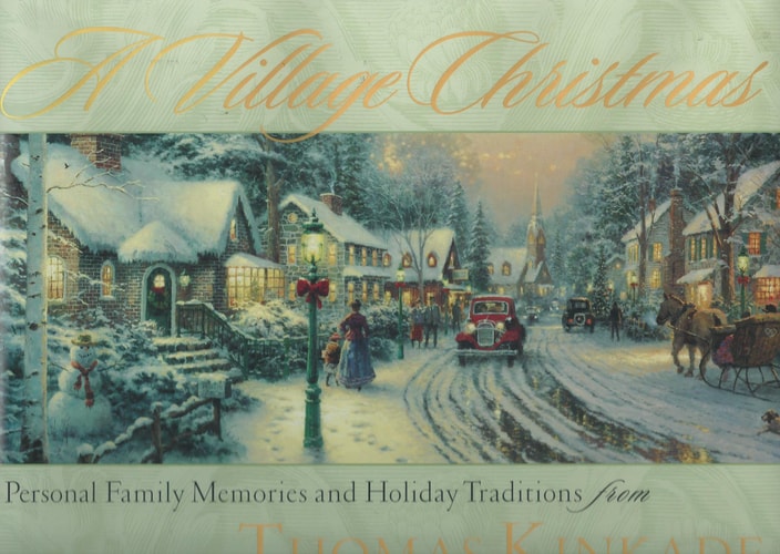 A Village Christmas: Personal Family Memories and Holiday Traditions from Thomas Kinkade