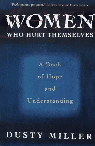 Women Who Hurt Themselves: A Book Of Hope And Understanding