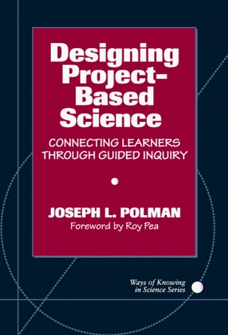 Designing Project-Based Science: Connecting Learners Through Guided Inquiry (Ways of Knowing in Science Series)