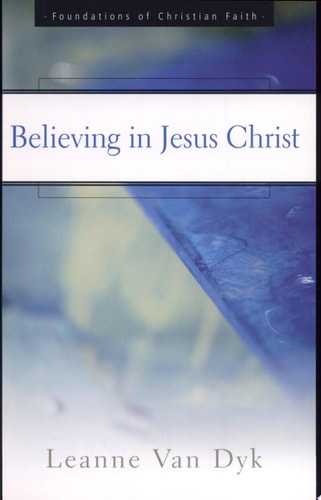 Believing in Jesus Christ (The Foundations of Christian Faith)