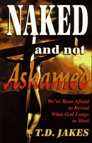 Naked and Not Ashamed: We've Been Afraid to Reveal What God Longs to Heal