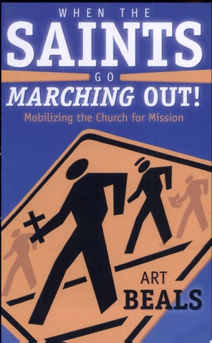 When the Saints Go Marching Out! : Mobilizing the Church for Mission