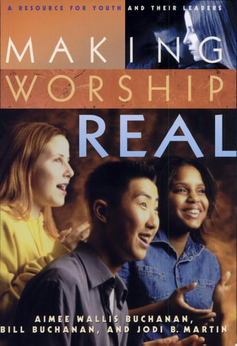 Making Worship Real: A Resource for Youth and Their Leaders