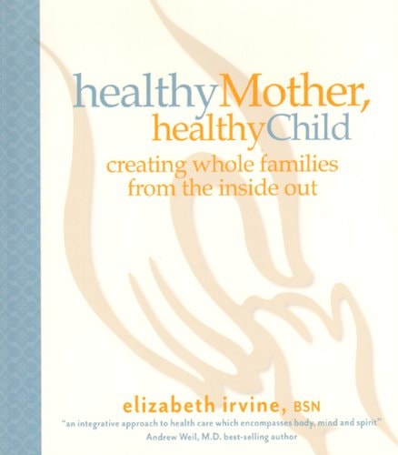 Healthy Mother, Healthy Child: Creating Whole Families from the Inside Out