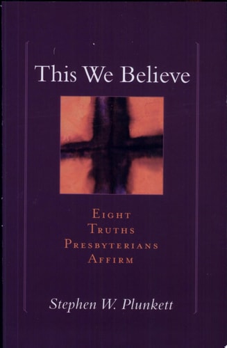 This We Believe: Eight Truths Presbyterians Affirm