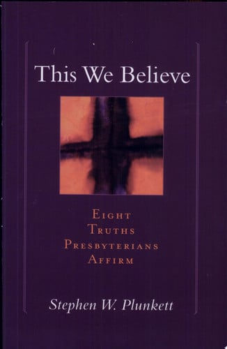 This We Believe: Eight Truths Presbyterians Affirm