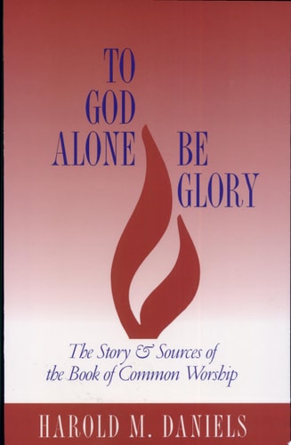 To God Alone Be Glory: The Story and Sources of the Book of Common Worship