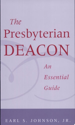 The Presbyterian Deacon: An Essential Guide