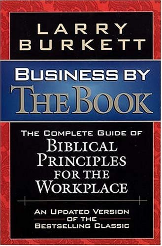 Business By The Book Complete Guide Of Biblical Principles For The Workplace