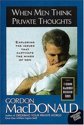 When Men Think Private Thoughts Exploring The Issues That Captivate The Minds Of Men