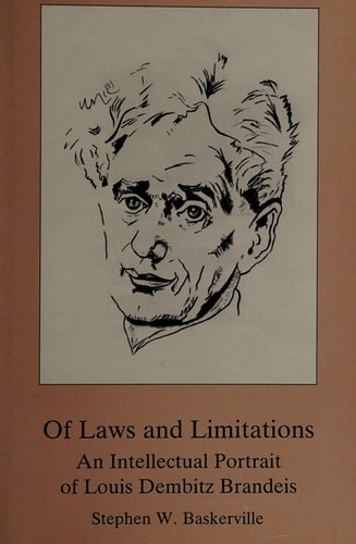 Of Laws and Limitations: An Intellectual Portrait of Louis Dembitz Brandeis