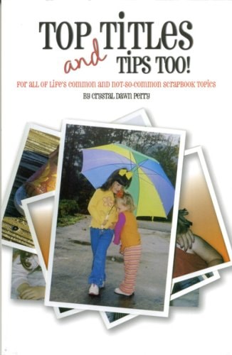Top Titles and Tips Too! for all of life's common and not-so-common scrapbook topics, scrapbooking
