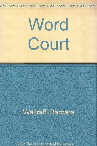 Word Court: Wherein Verbal Virtue is Rewarded, Crimes Against the Language Are Punished, and Poetic Justice is Done