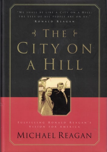 The City on a Hill: Fulfilling Ronald Reagan's Vision for America