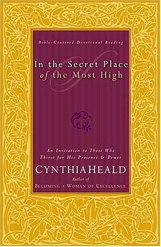 In The Secret Place Of The Most High An Invitation To Those Who Thirst For His Presence And Power