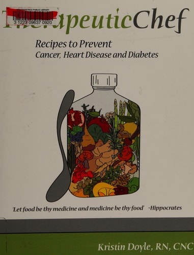 Therapeutic Chef: Recipes to prevent cancer, heart disease and diabetes