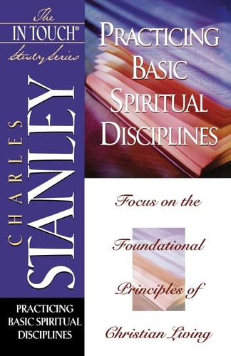 Practicing Basic Spiritual Disciplines (The In Touch Study Series)