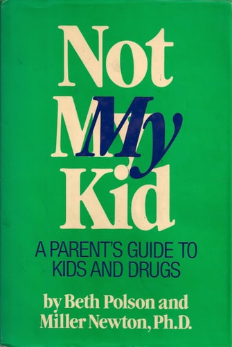 Not My Kid: A Family's Guide to Kids and Drugs