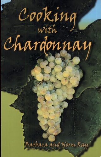 Cooking With Chardonnay: 75 Sensational Chardonnay Recipes