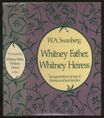 Whitney Father, Whitney Heiress: Two Generations of America's Richest Families