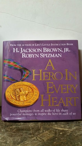 A Hero in Every Heart: Champions from All Walks of Life Share Powerful Messages to Inspire The Hero in Each of Us