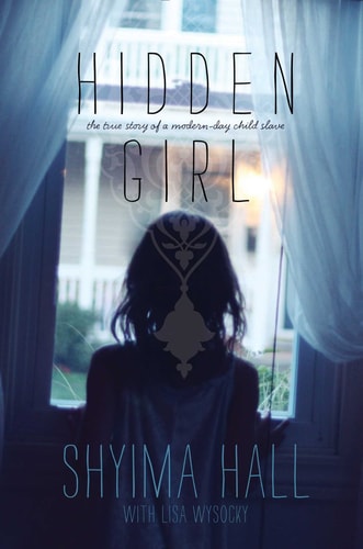 Hidden Girl The True Story of a Modern-Day Child Slave