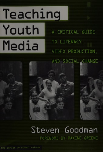 Teaching Youth Media: A Critical Guide to Literacy, Video Production, and Social Change (the series on school reform)