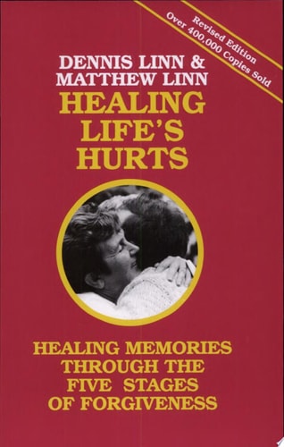 Healing Life's Hurts: Healing Memories through the Five Stages of Forgiveness