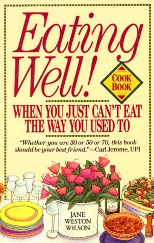 Eating Well When You Just Can't Eat the Way You Used To Cookbook
