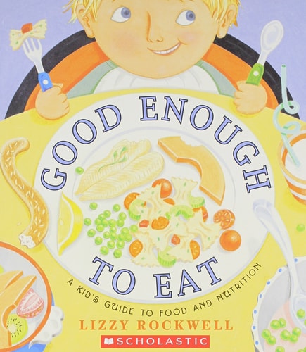 Good Enough to Eat: A Kid's Guide to Food and Nutrition