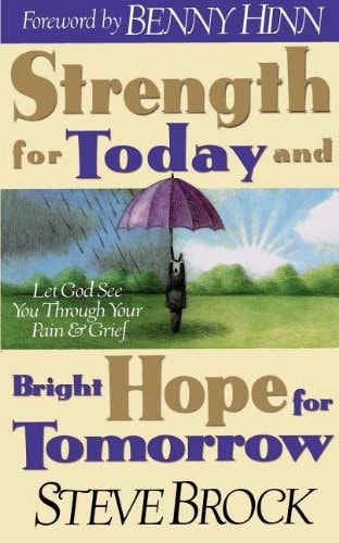 Strength for Today & Bright Hope for Tomorrow: Let God Guide You Through Your Pain & Grief