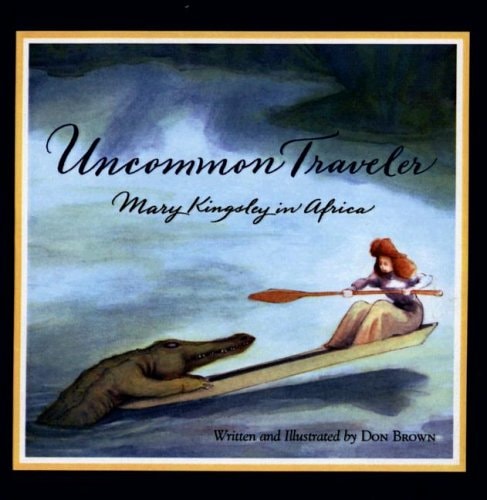 Uncommon Traveler: Mary Kingsley In Africa (Turtleback School & Library Binding Edition)
