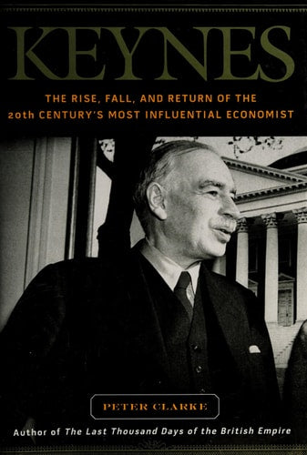 Keynes: The Rise, Fall, and Return of the Twentieth Century's Most Influential Economist