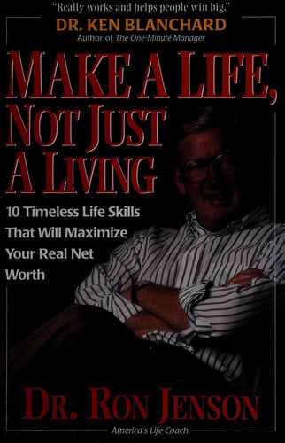 Make a Life, Not Just a Living: 10 Timeless Life Skills That Will Maximize Your Real Net Worth