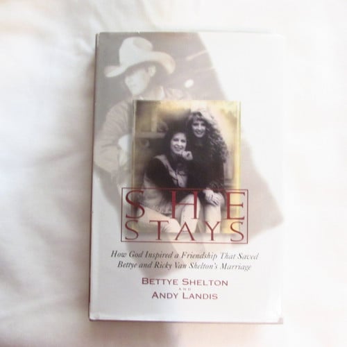 She Stays: How God Inspired a Friendship That Saved Bettye and Ricky Van Shelton's Marriage