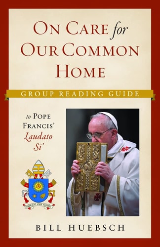 On the Care for our Common Home: Group Reading Guide to Laudato Si'