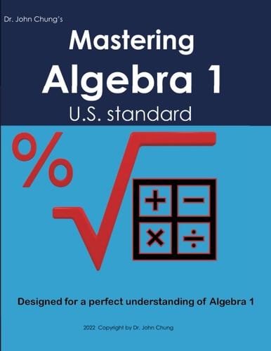 Dr. John Chung's Mastering High School Math Volume 1: Designed for students who want advanced mathematical knowledge and complete before going to college.