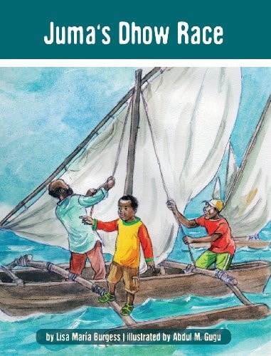 Juma's Dhow Race: The Tanzania Juma Stories (Kids' Books from Here and There)