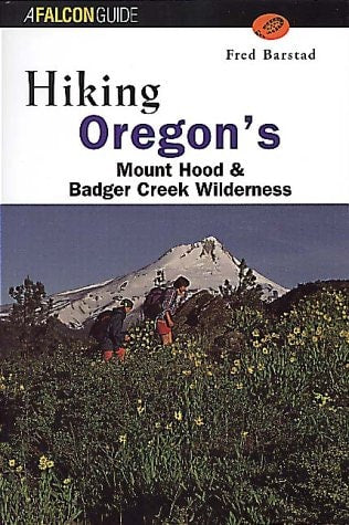 Hiking Oregon's Mount Hood & Badger Creek Wilderness (Falcon Guide)