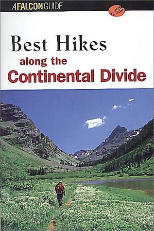 Best Hikes Along the Continental Divide: From Northern Alberta, Canada to Mexico (Falcon Guide)