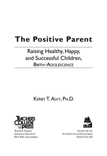 The Postitive Parent: Raising Healthy, Happy, and Successful Children, Birth-Adolescence