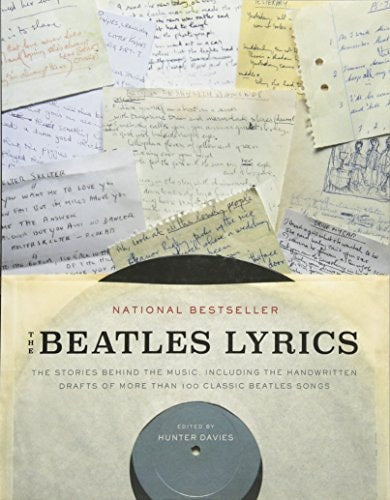 The Beatles Lyrics The Stories Behind the Music, Including the Handwritten Drafts of More Than 100 Classic Beatles Songs