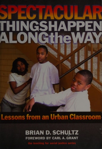 Spectacular Things Happen Along the Way: Lessons from an Urban Classroom (Teaching for Social Justice)