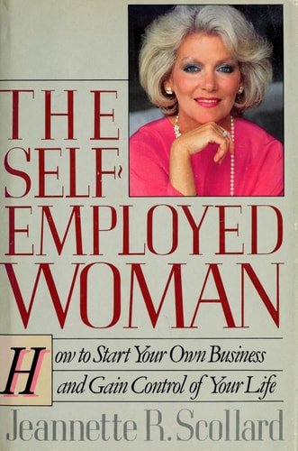 The Self-Employed Woman: How to Start Your Own Business and Gain Control of Your Life