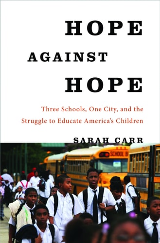 Hope Against Hope: Three Schools, One City, and the Struggle to Educate America’s Children