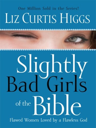 Slightly Bad Girls of the Bible: Flawed Women Loved By a Flawless God (Christian Large Print Originals)