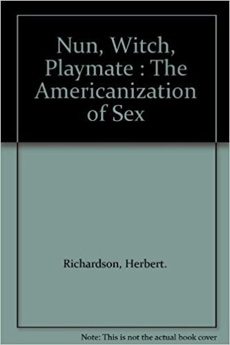 Nun, Witch, Playmate: The Americanization of Sex