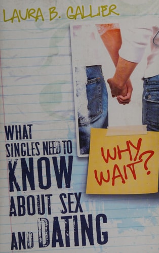 Why Wait?: What Singles Need to Know About Sex and Dating