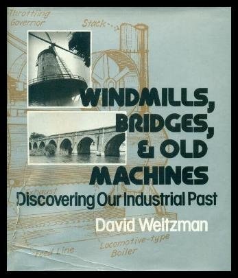 Windmills, Bridges, and Old Machines: Discovering Our Industrial Past